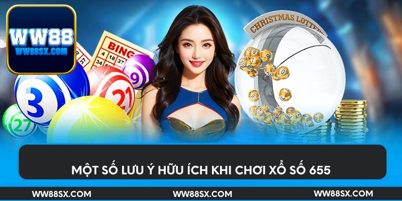 Một số lưu ý hữu ích khi chơi xổ số 655