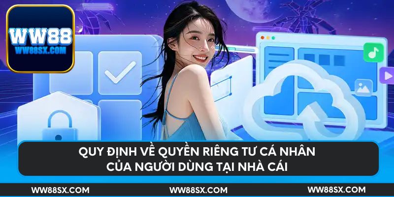 Quy định về quyền riêng tư cá nhân của người dùng tại nhà cái